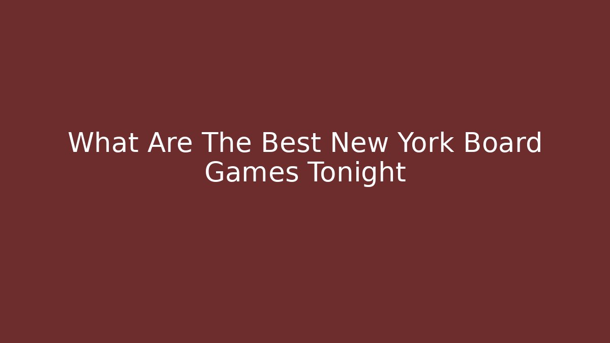 What Are The Best New York Board Games Tonight