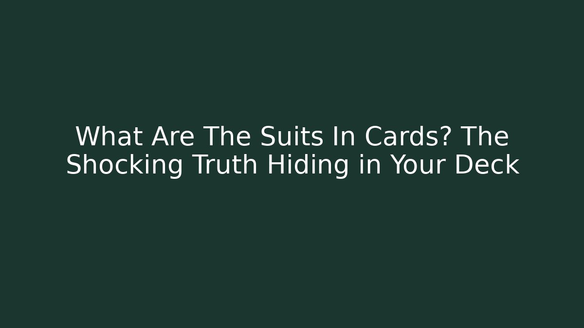 What Are The Suits In Cards? The Shocking Truth Hiding in Your Deck