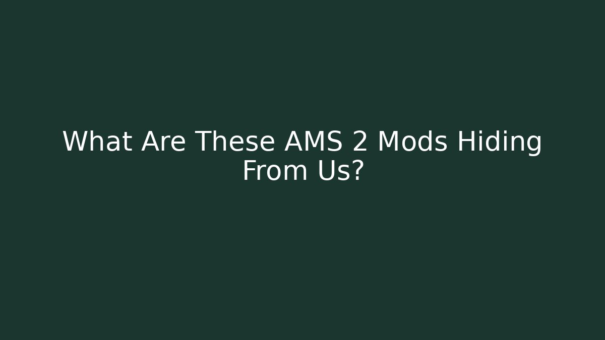 What Are These AMS 2 Mods Hiding From Us?