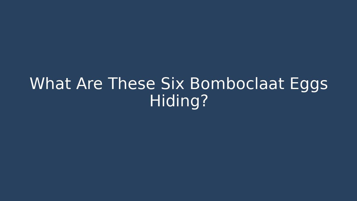 What Are These Six Bomboclaat Eggs Hiding?