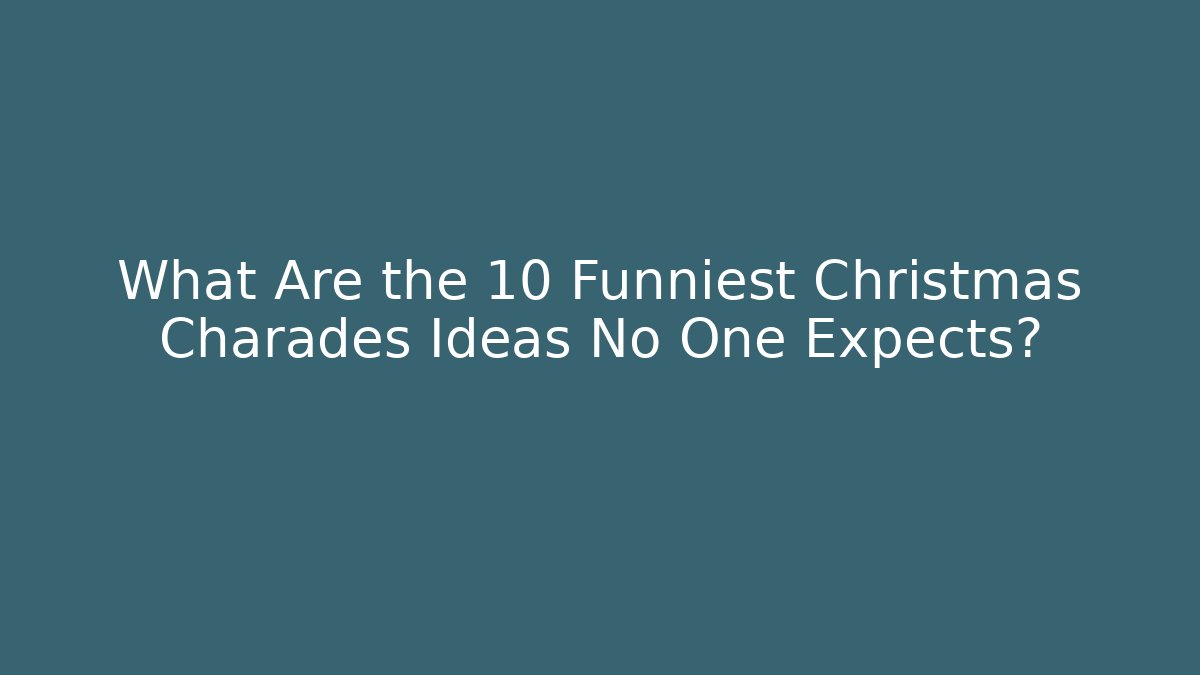 What Are the 10 Funniest Christmas Charades Ideas No One Expects? - Método de Aprovação
