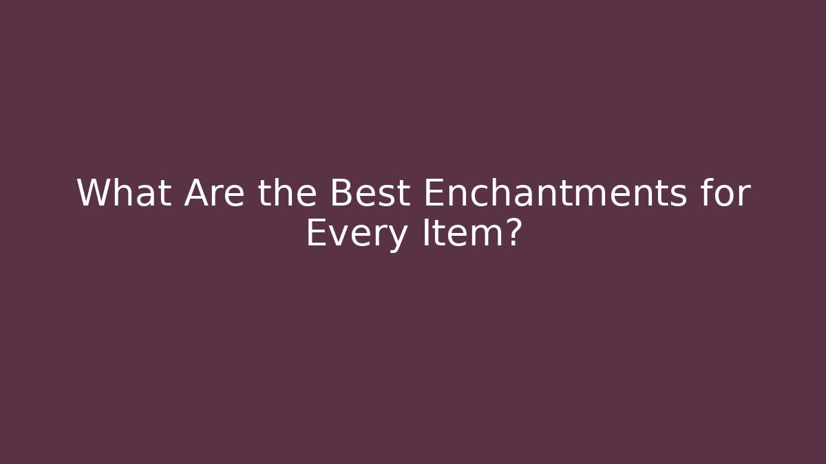 What Are the Best Enchantments for Every Item? - Método de Aprovação