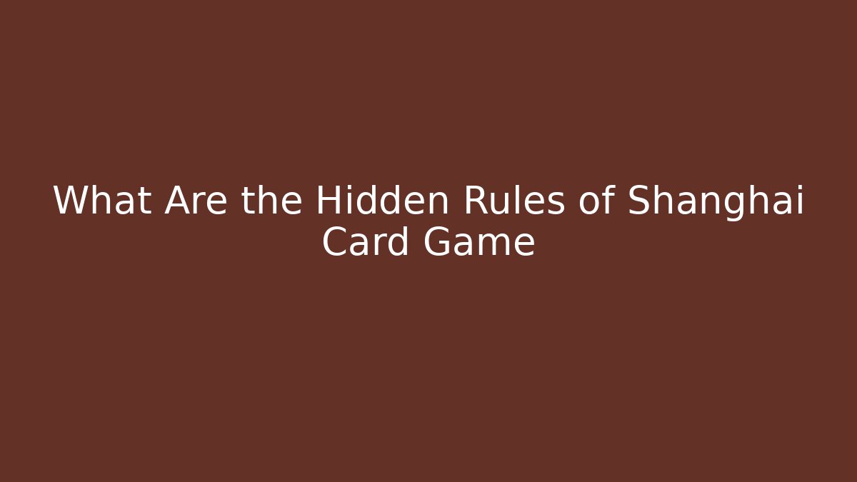 What Are the Hidden Rules of Shanghai Card Game