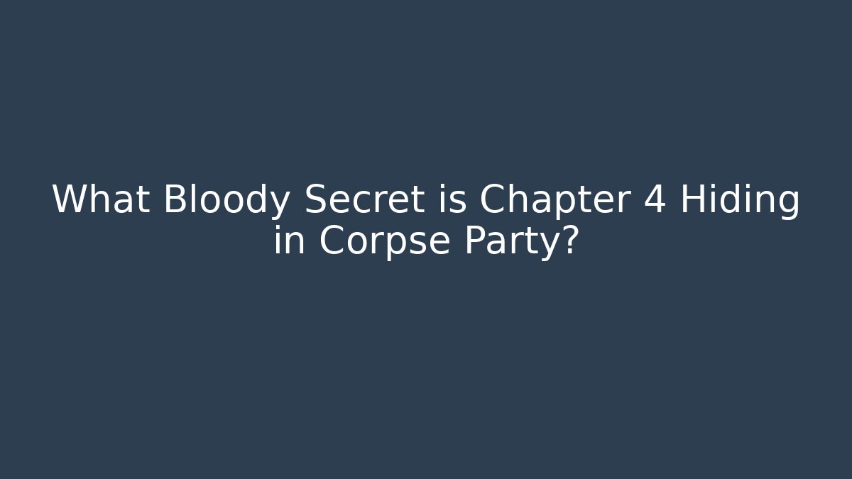 What Bloody Secret is Chapter 4 Hiding in Corpse Party? - Método de Aprovação