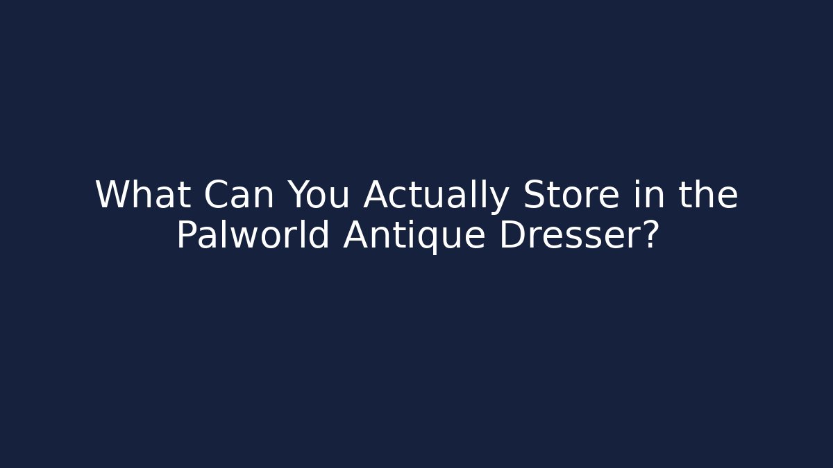 What Can You Actually Store in the Palworld Antique Dresser? - Método de Aprovação