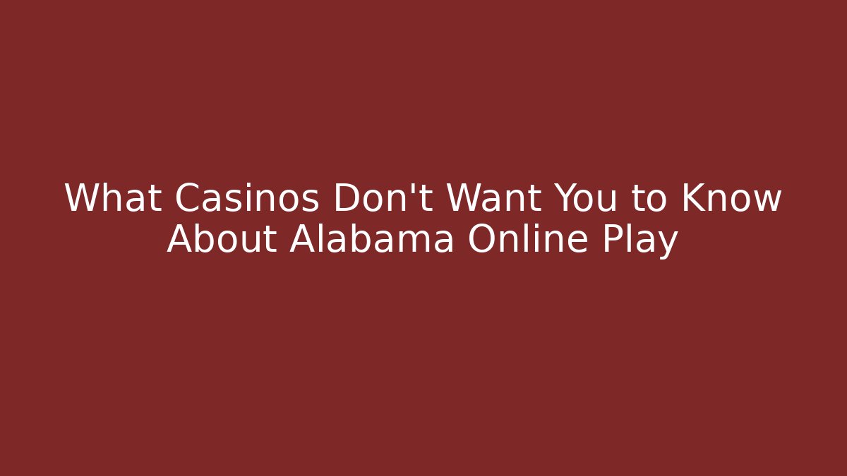 What Casinos Don't Want You to Know About Alabama Online Play