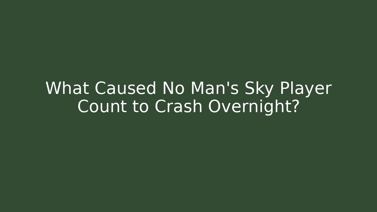 What Caused No Man's Sky Player Count to Crash Overnight?