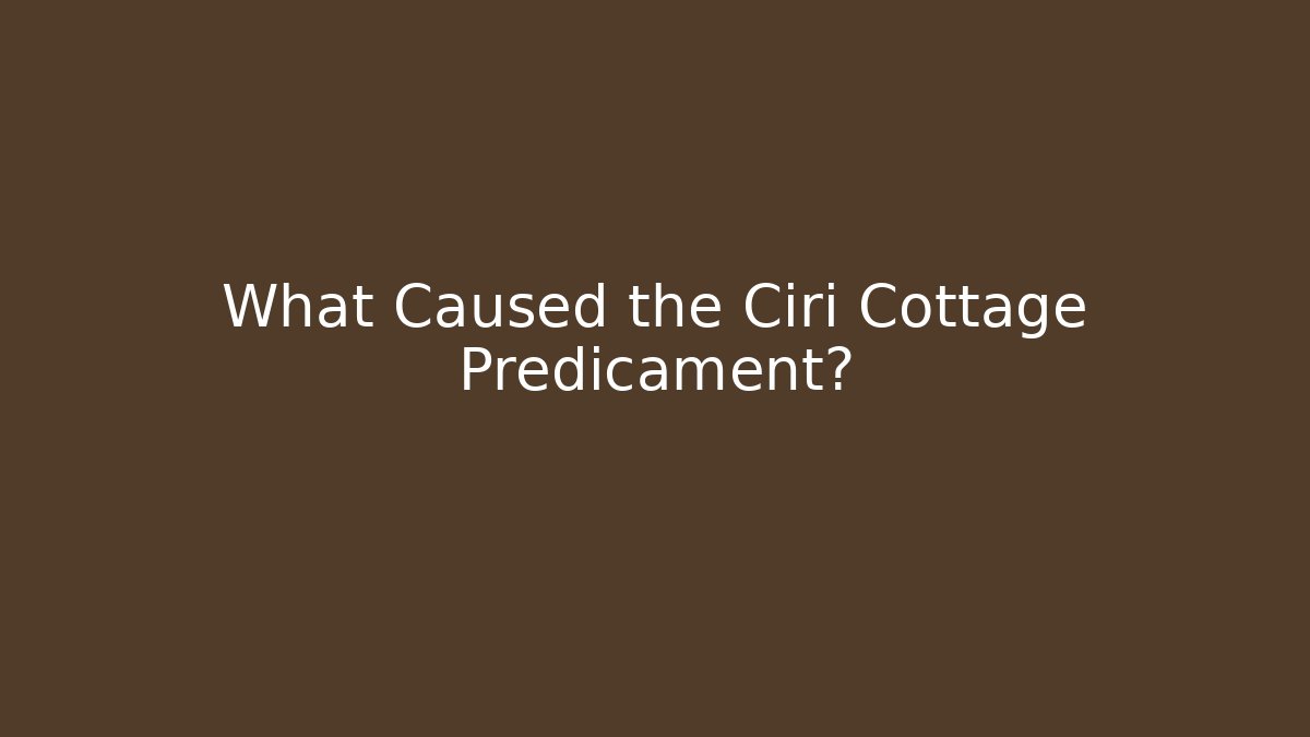 What Caused the Ciri Cottage Predicament? - Método de Aprovação
