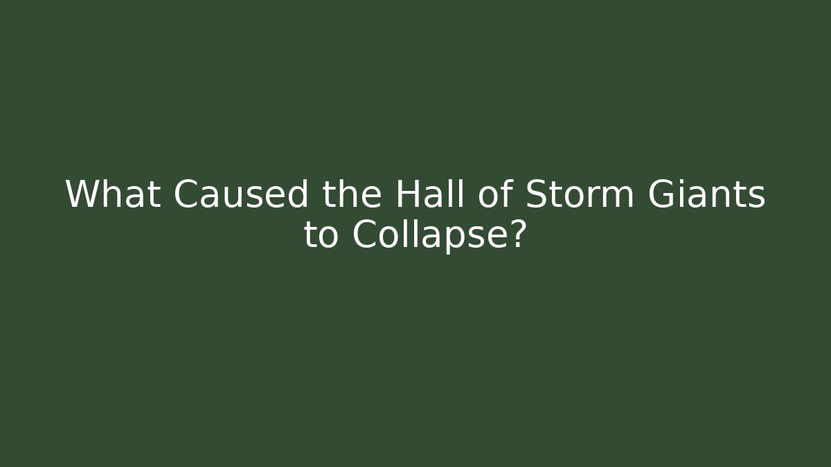 What Caused the Hall of Storm Giants to Collapse?