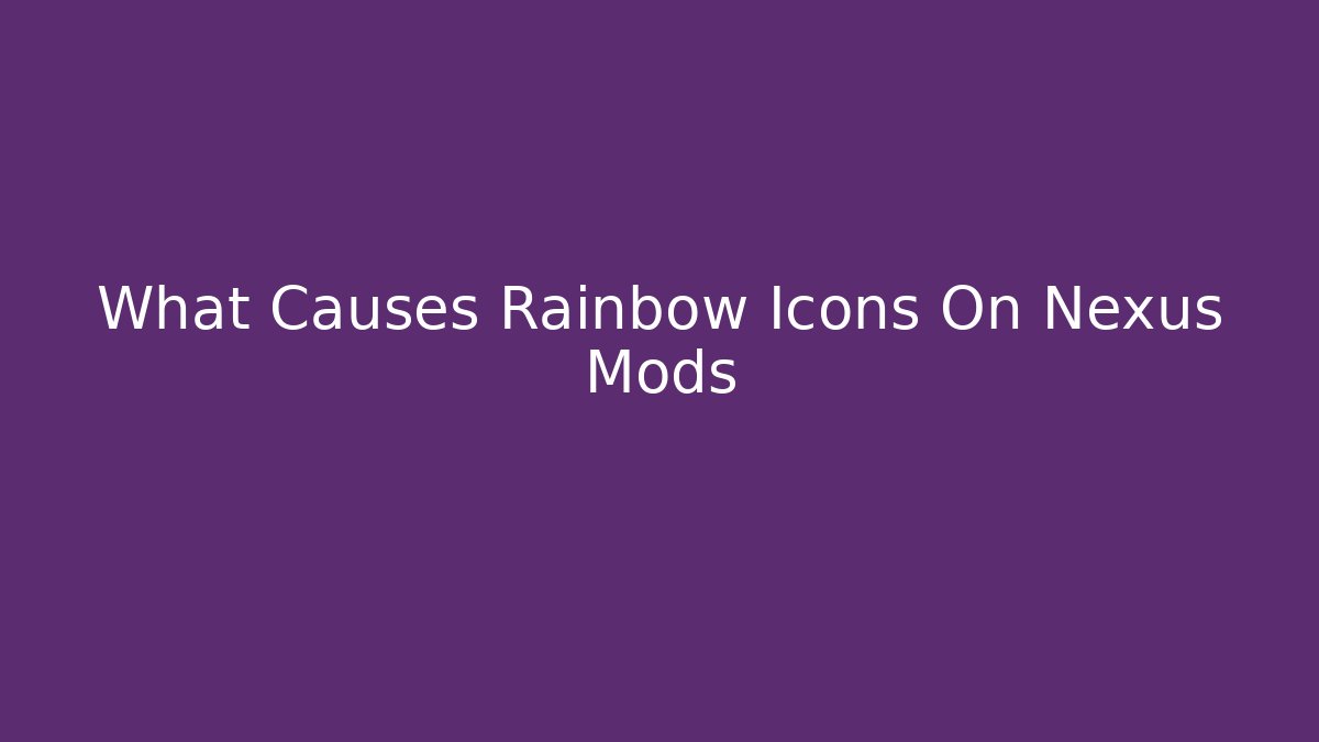 What Causes Rainbow Icons On Nexus Mods - Método de Aprovação