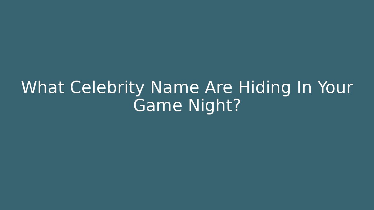 What Celebrity Name Are Hiding In Your Game Night?