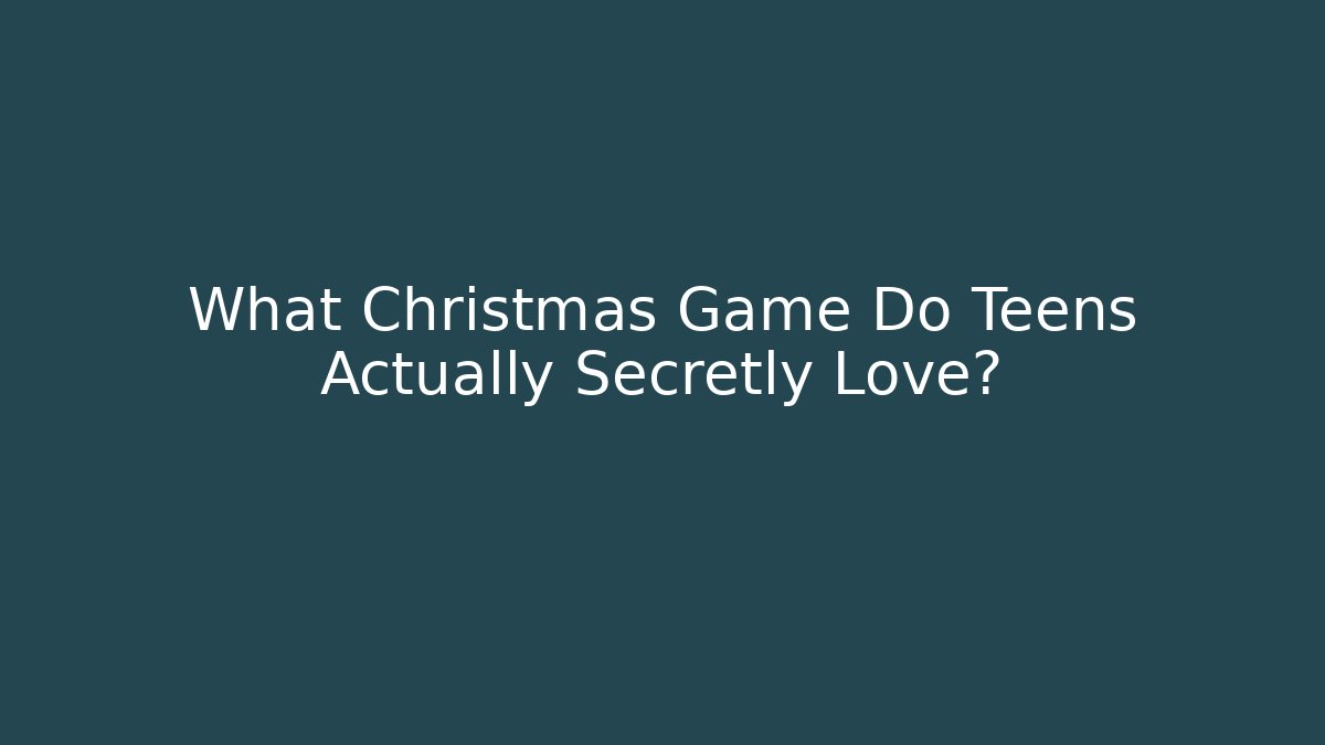 What Christmas Game Do Teens Actually Secretly Love? - Método de Aprovação