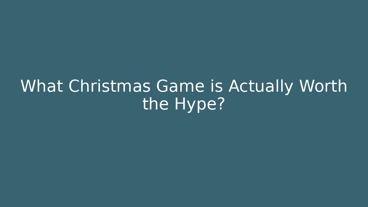 What Christmas Game is Actually Worth the Hype?
