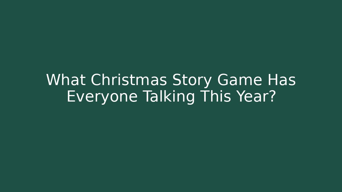 What Christmas Story Game Has Everyone Talking This Year?