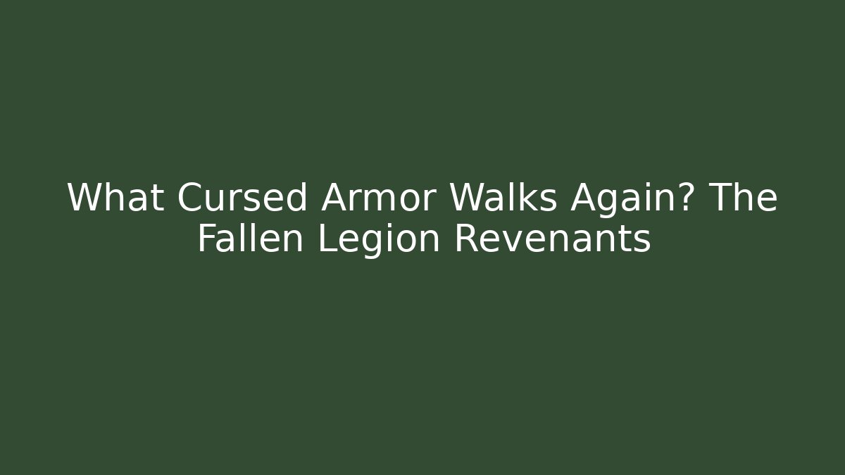 What Cursed Armor Walks Again? The Fallen Legion Revenants - Método de Aprovação