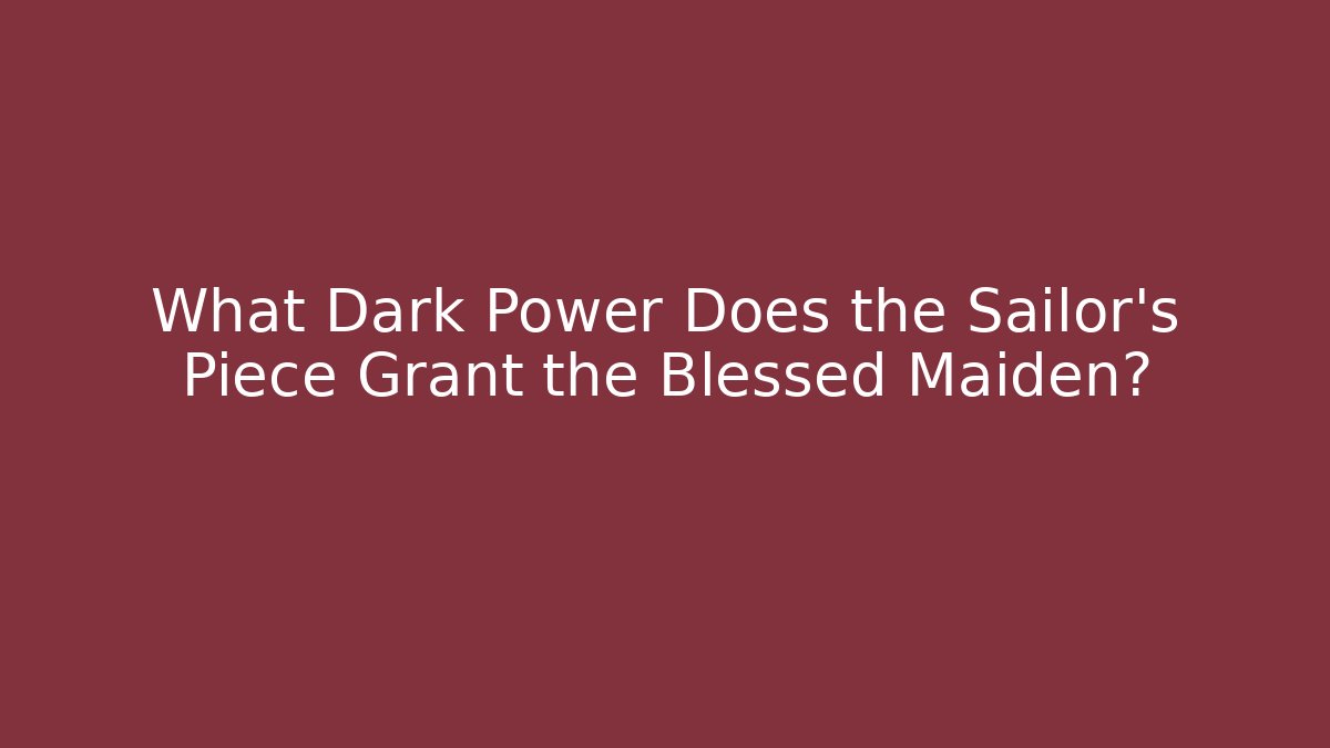 What Dark Power Does the Sailor's Piece Grant the Blessed Maiden?