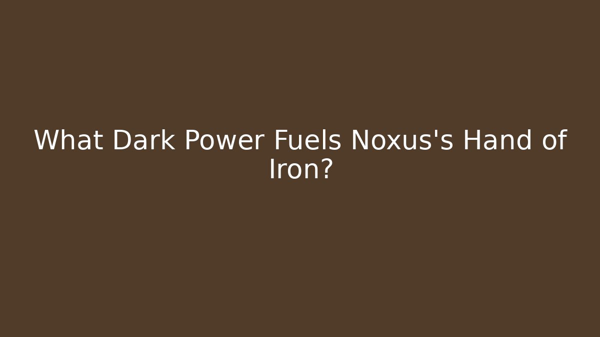 What Dark Power Fuels Noxus's Hand of Iron?