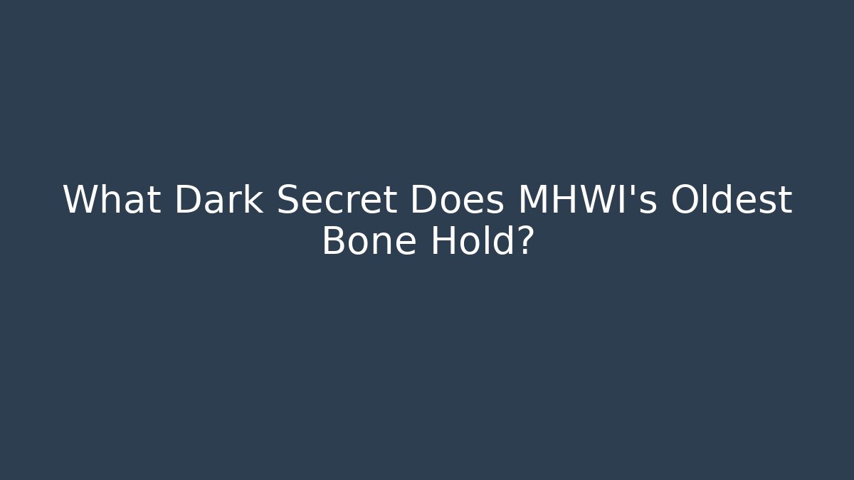 What Dark Secret Does MHWI's Oldest Bone Hold?