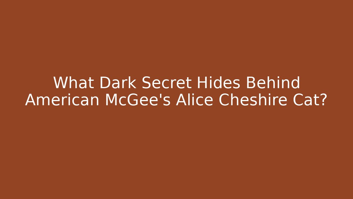 What Dark Secret Hides Behind American McGee's Alice Cheshire Cat?