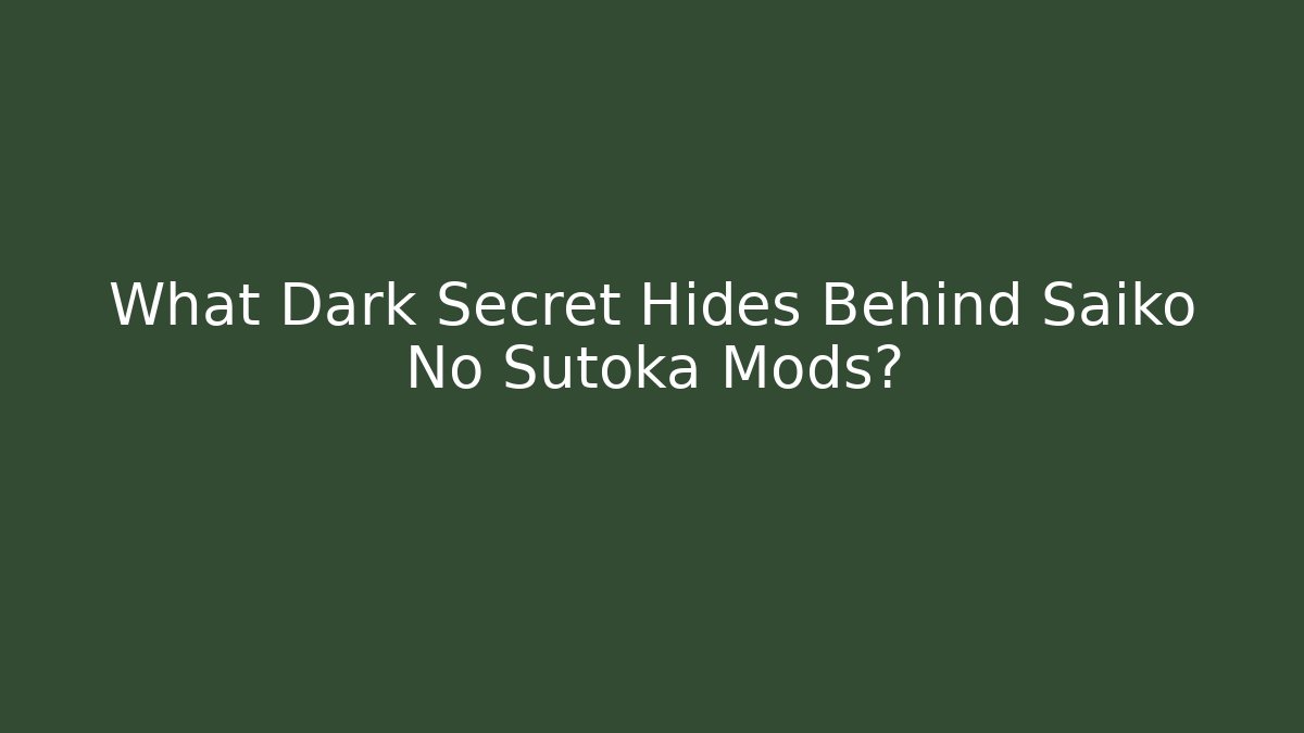 What Dark Secret Hides Behind Saiko No Sutoka Mods?