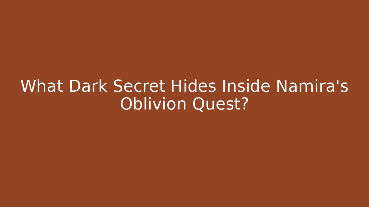 What Dark Secret Hides Inside Namira's Oblivion Quest?