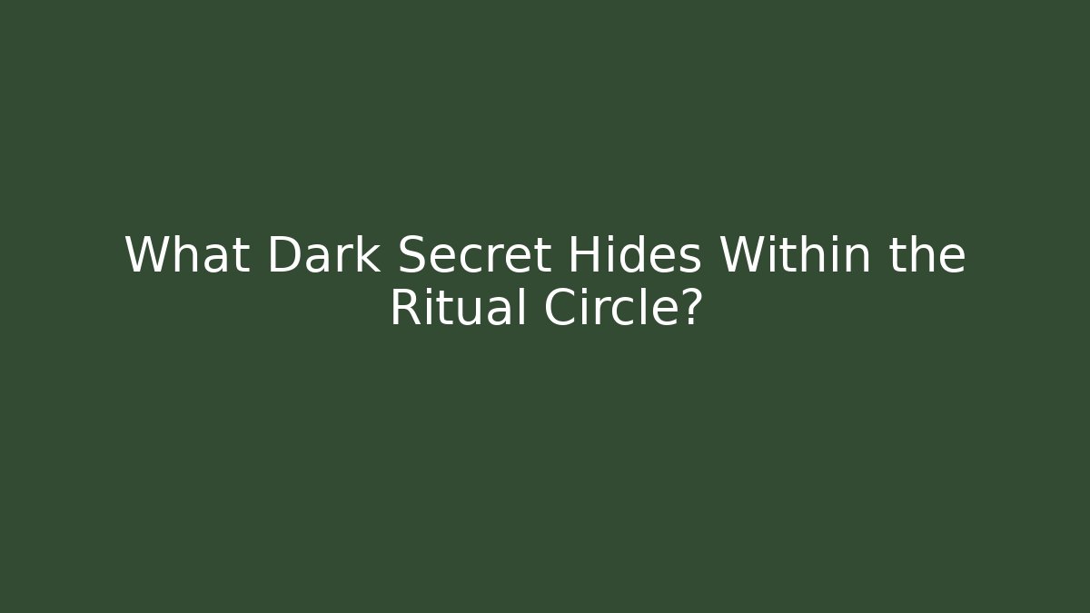 What Dark Secret Hides Within the Ritual Circle?