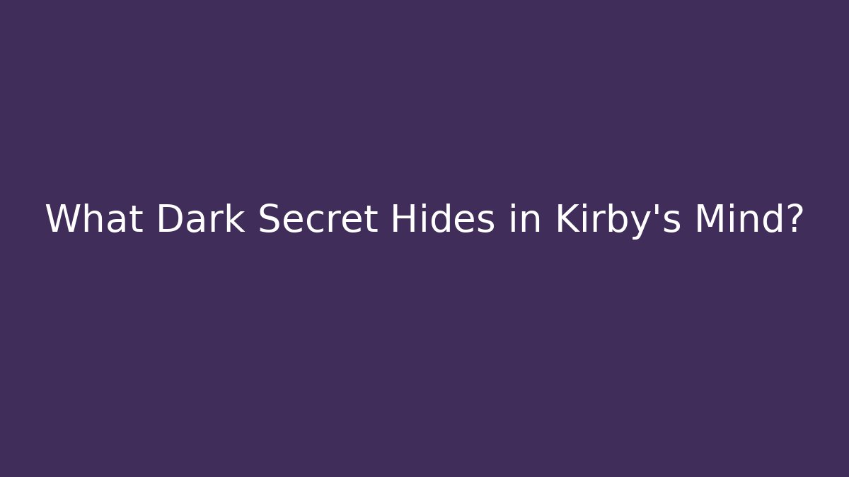 What Dark Secret Hides in Kirby's Mind?