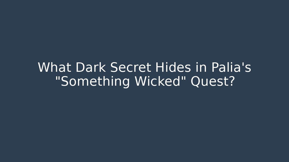 What Dark Secret Hides in Palia's "Something Wicked" Quest?