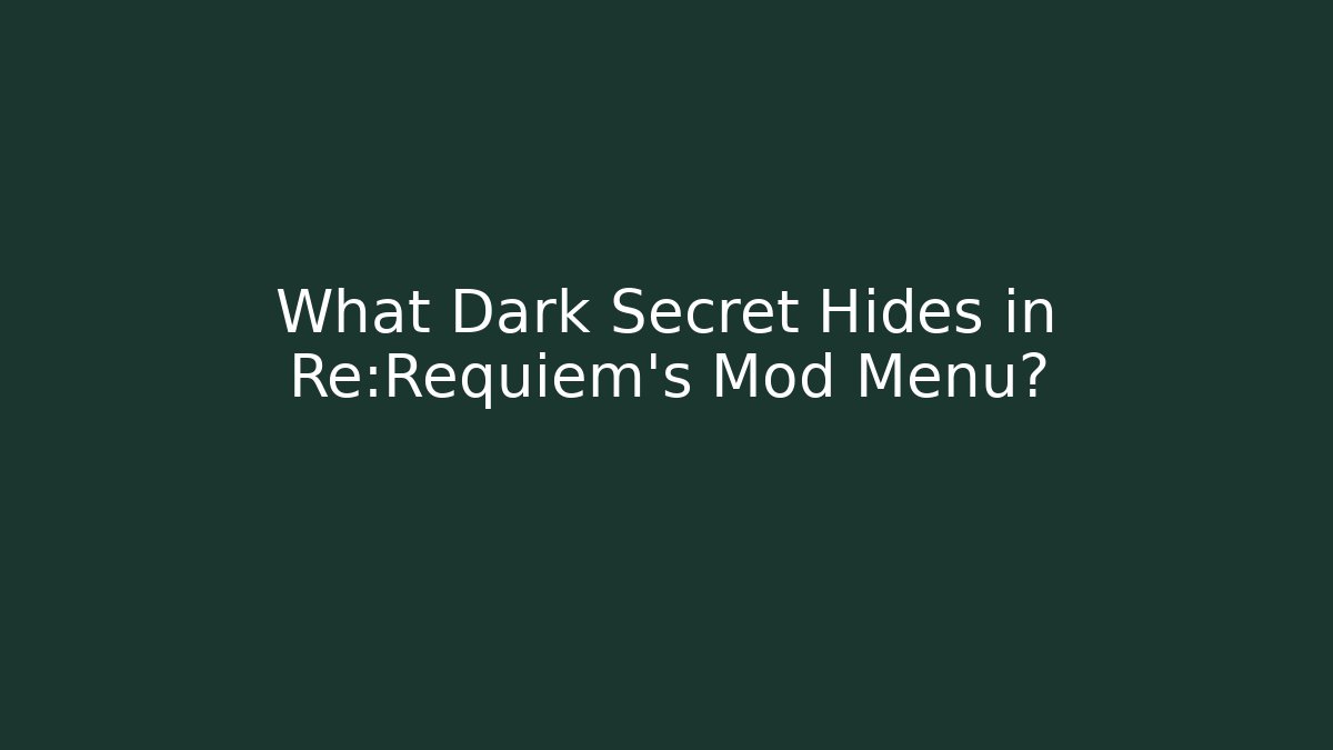 What Dark Secret Hides in Re:Requiem's Mod Menu?