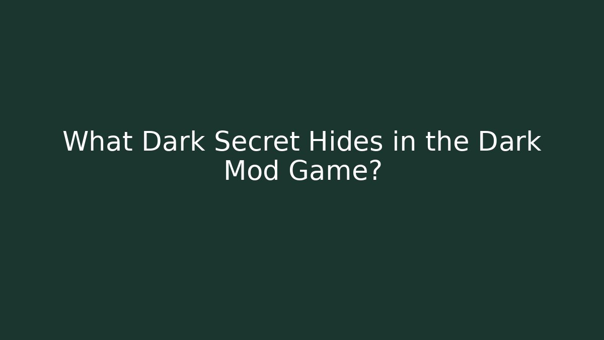 What Dark Secret Hides in the Dark Mod Game?