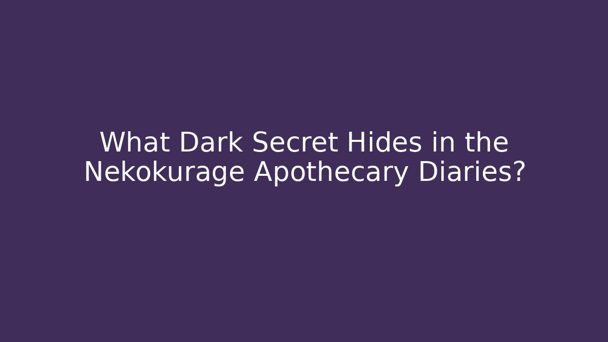 What Dark Secret Hides in the Nekokurage Apothecary Diaries?