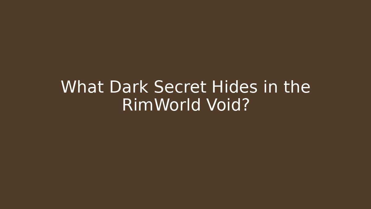 What Dark Secret Hides in the RimWorld Void?