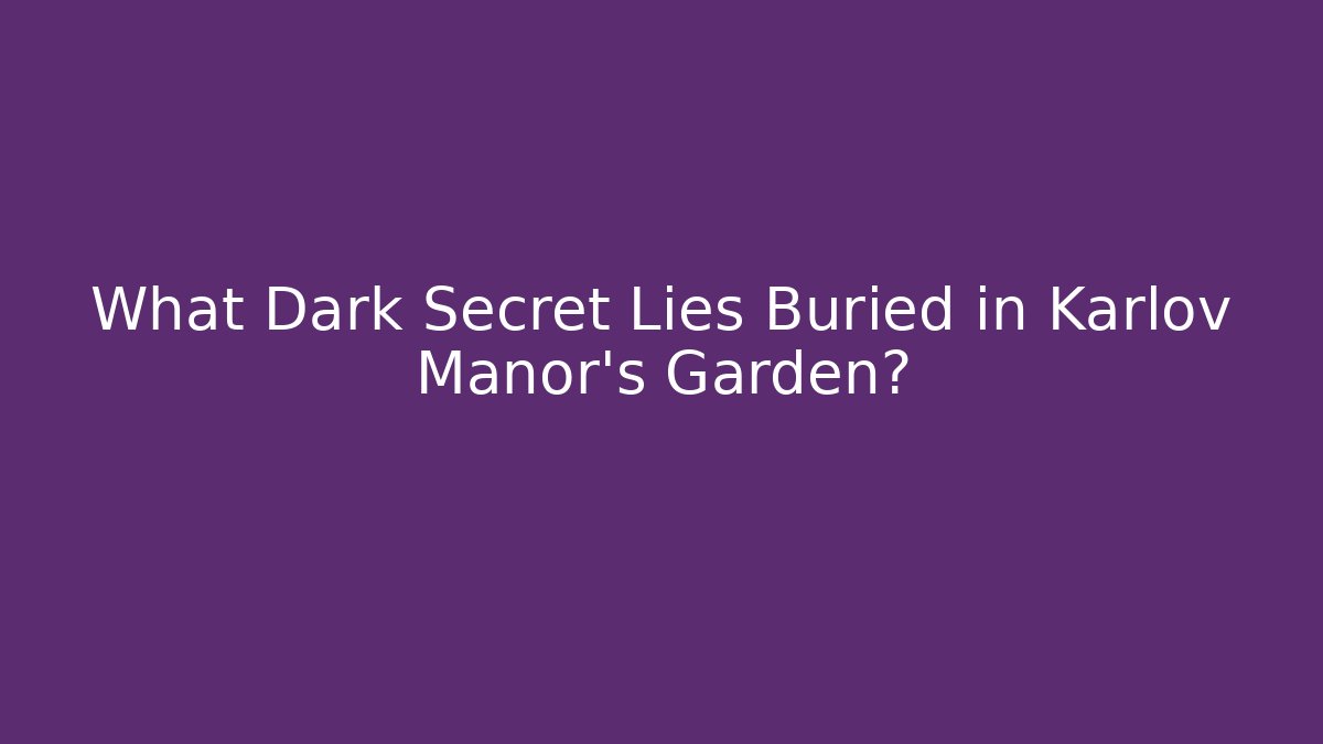What Dark Secret Lies Buried in Karlov Manor's Garden?