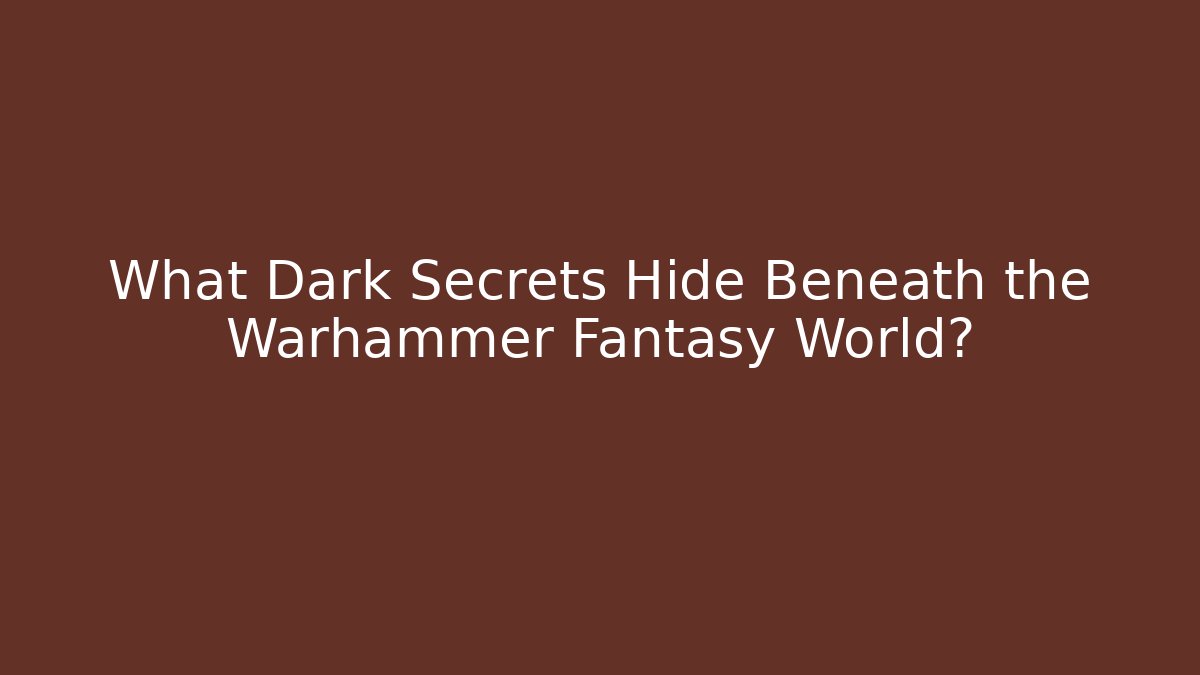 What Dark Secrets Hide Beneath the Warhammer Fantasy World? - Método de Aprovação
