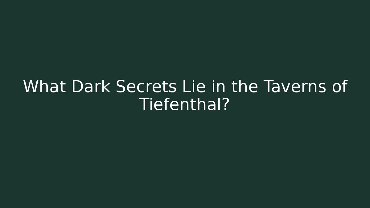 What Dark Secrets Lie in the Taverns of Tiefenthal?