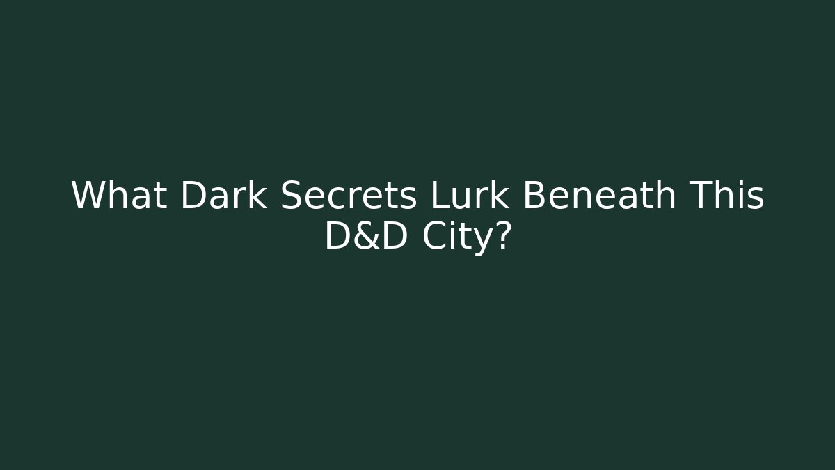 What Dark Secrets Lurk Beneath This D&D City? - Método de Aprovação