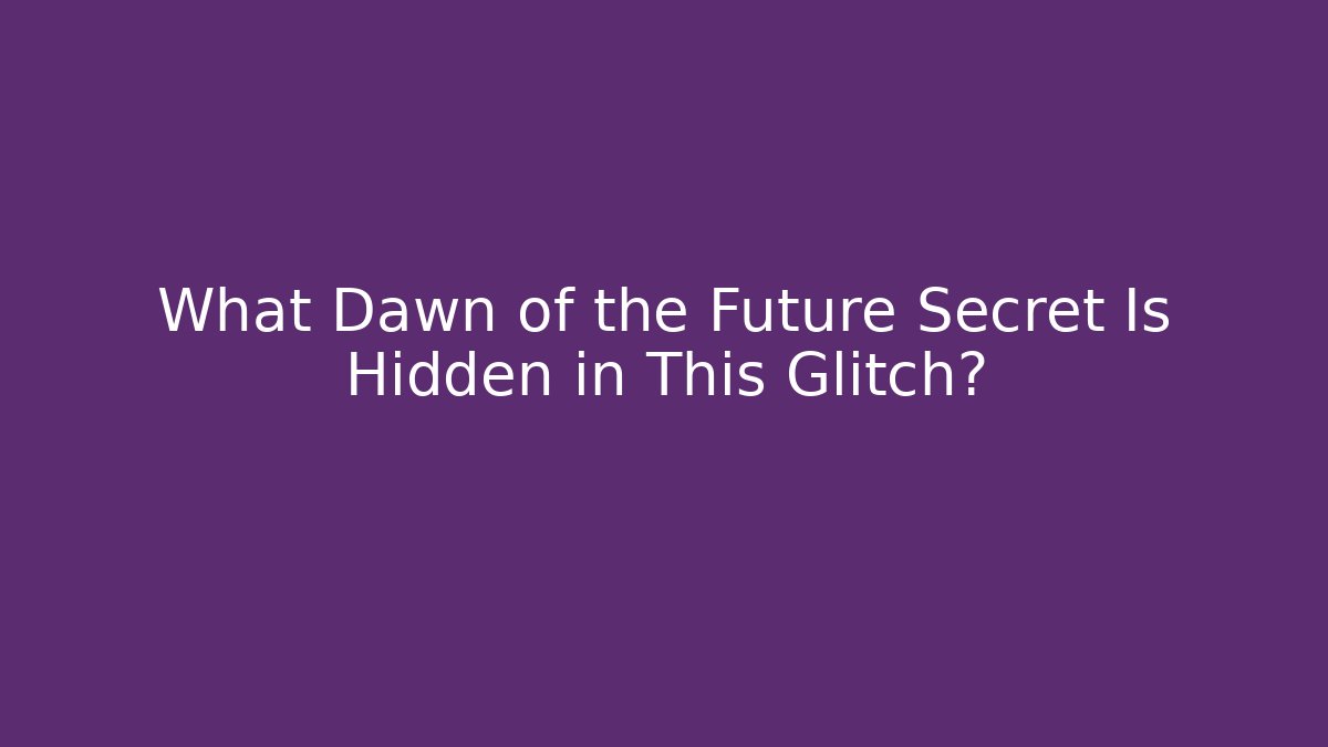 What Dawn of the Future Secret Is Hidden in This Glitch?