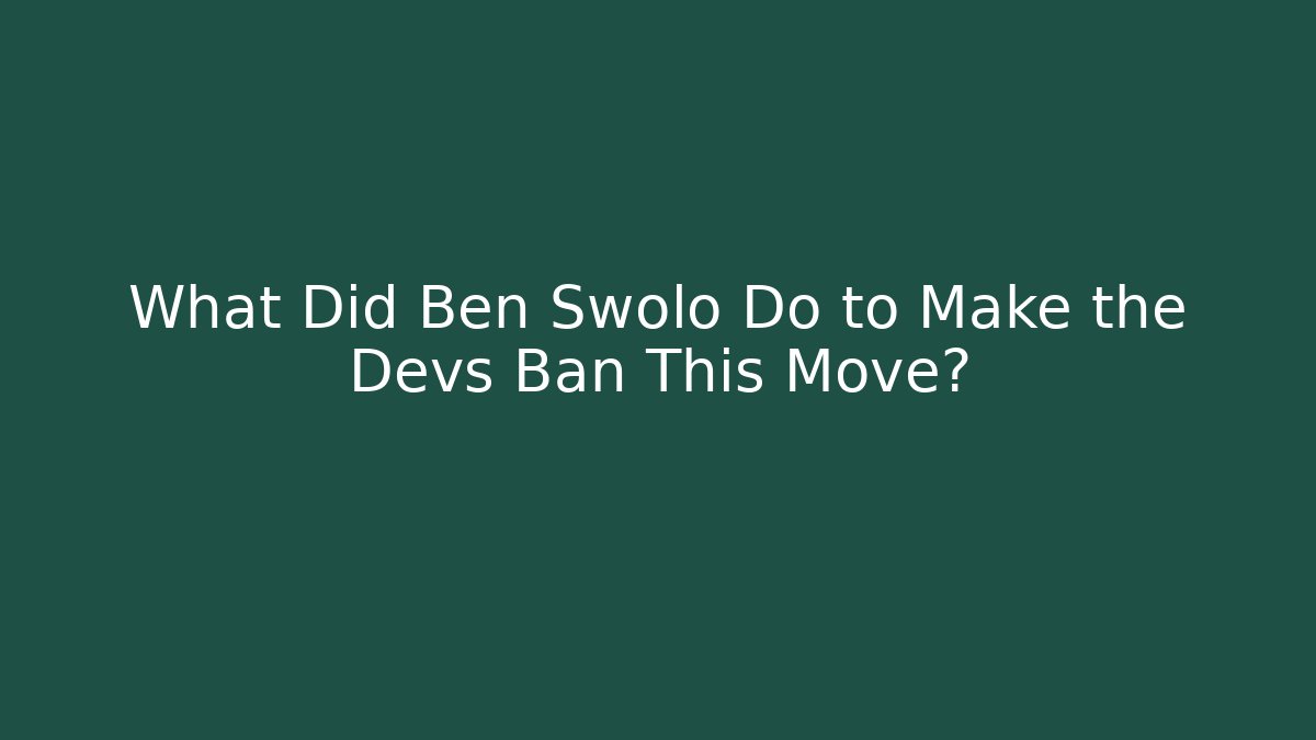 What Did Ben Swolo Do to Make the Devs Ban This Move? - Método de Aprovação