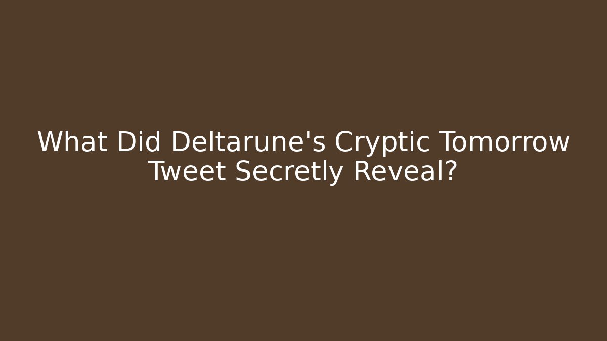 What Did Deltarune's Cryptic Tomorrow Tweet Secretly Reveal?