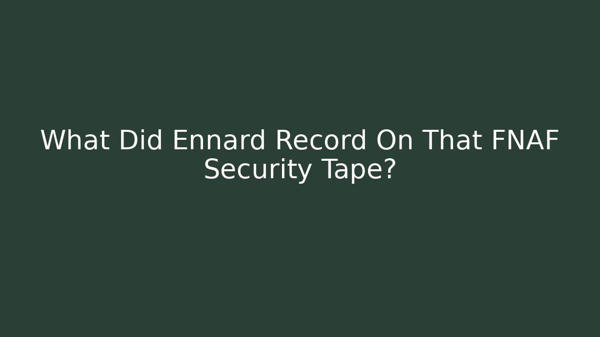 What Did Ennard Record On That FNAF Security Tape?