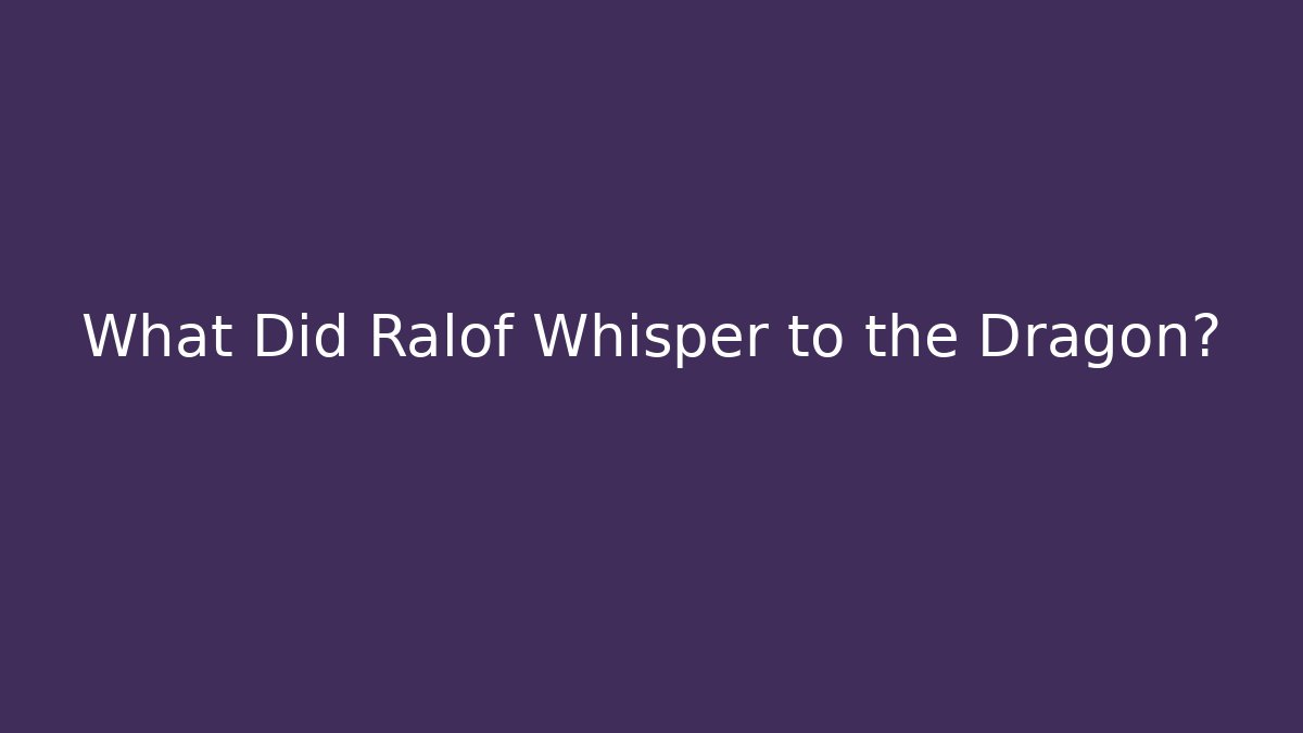 What Did Ralof Whisper to the Dragon?