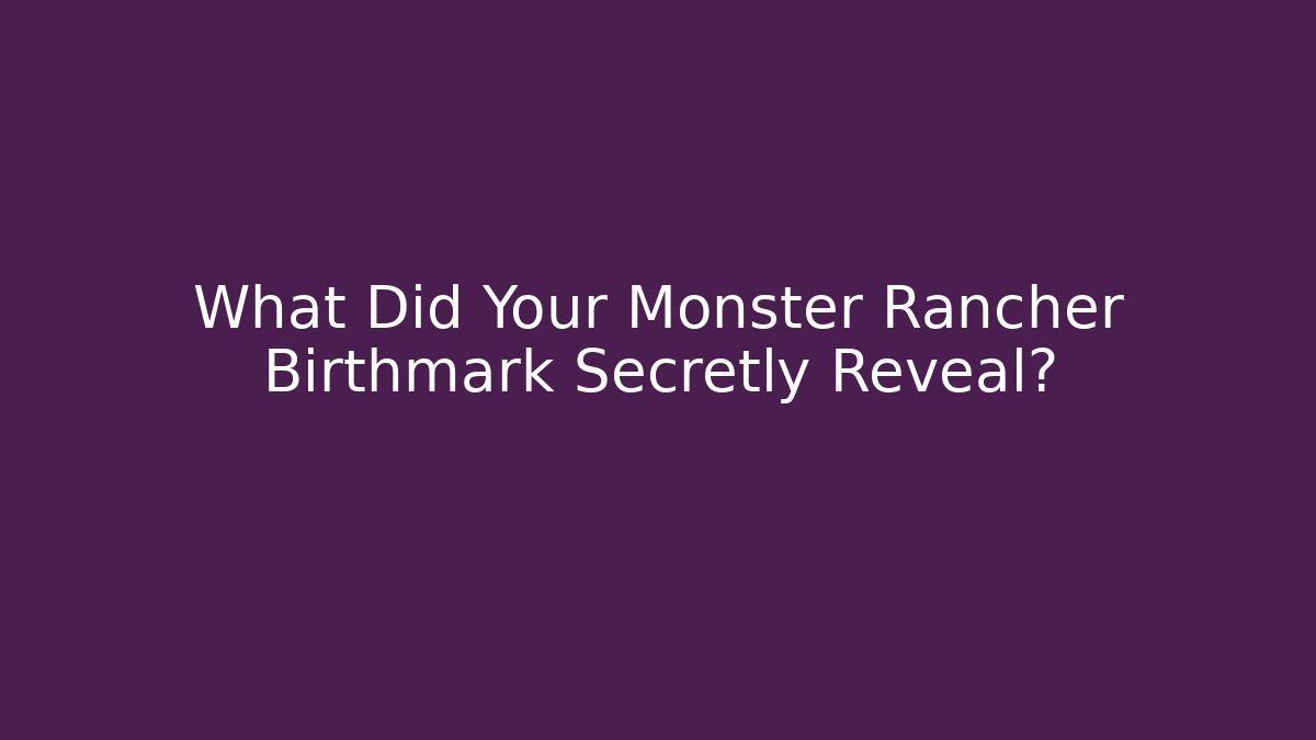 What Did Your Monster Rancher Birthmark Secretly Reveal?
