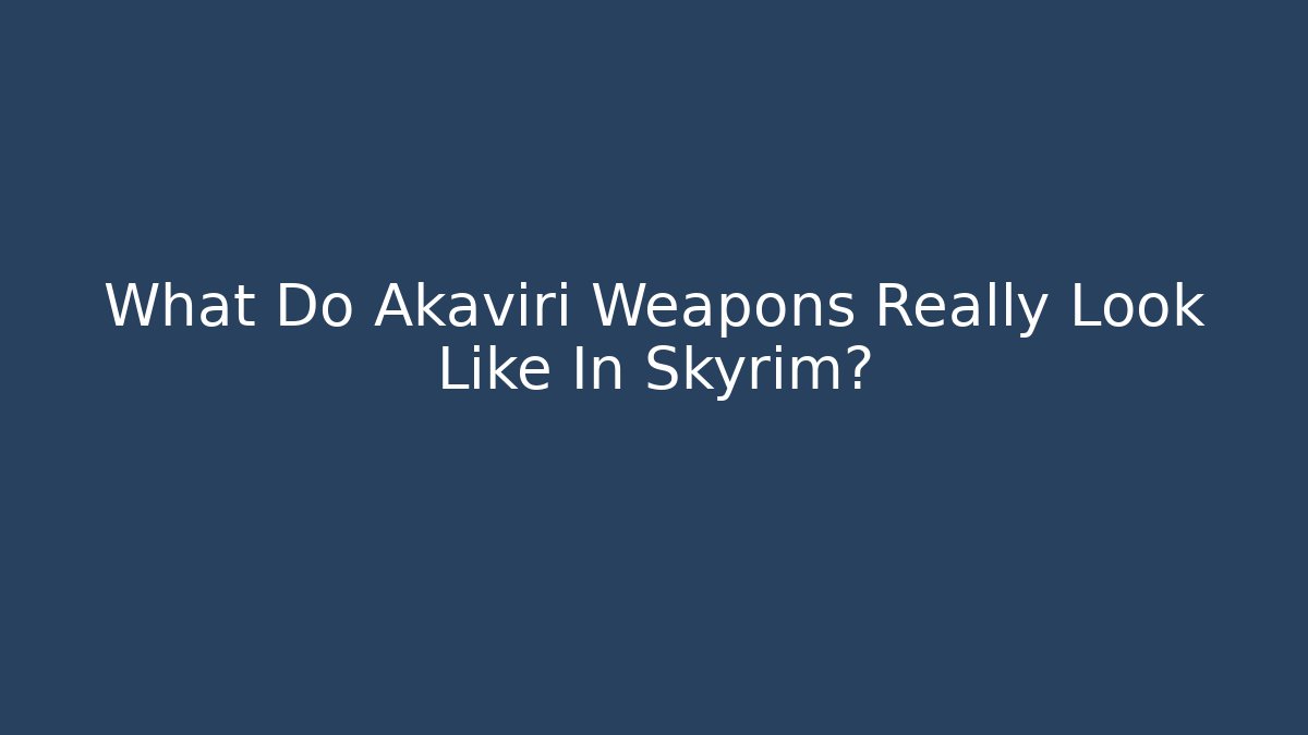 What Do Akaviri Weapons Really Look Like In Skyrim?