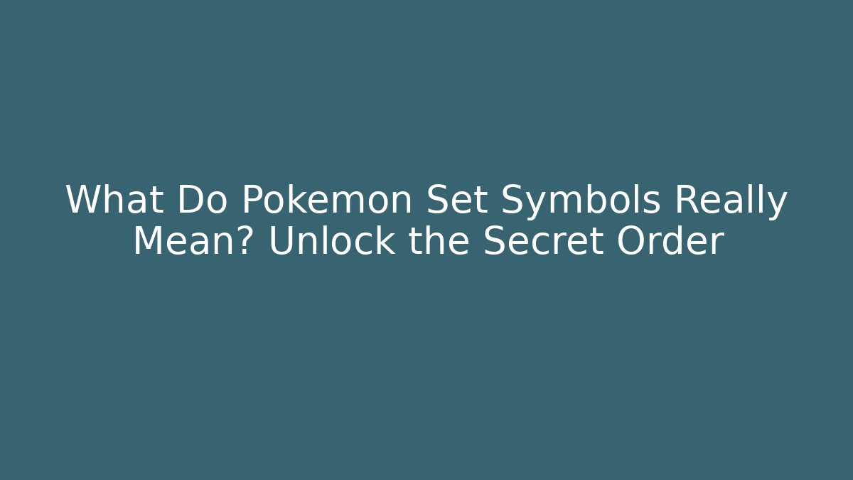 What Do Pokémon Set Symbols Really Mean? Unlock the Secret Order