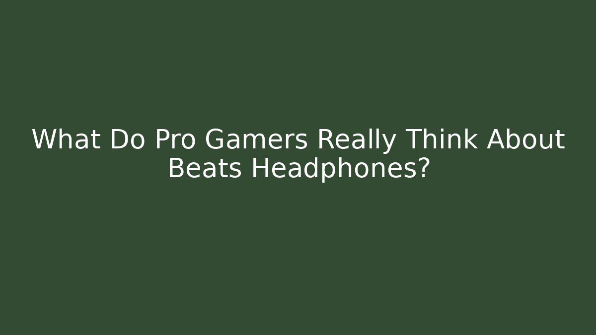 What Do Pro Gamers Really Think About Beats Headphones?