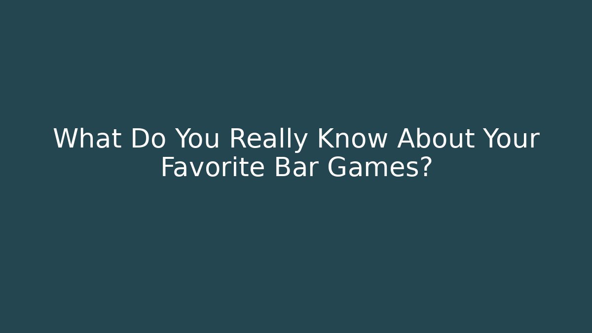 What Do You Really Know About Your Favorite Bar Games? - Método de Aprovação