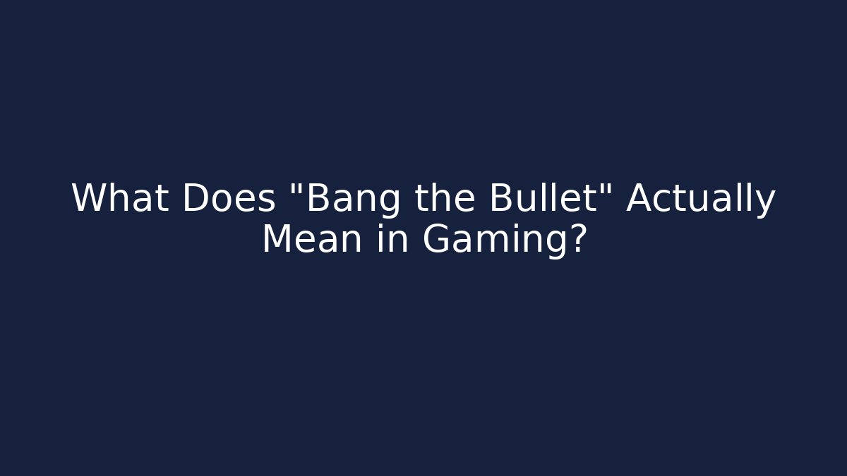What Does "Bang the Bullet" Actually Mean in Gaming? - Método de Aprovação