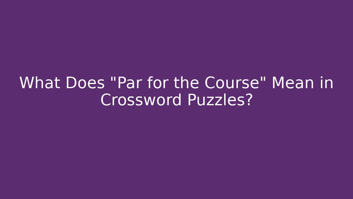 What Does "Par for the Course" Mean in Crossword Puzzles?