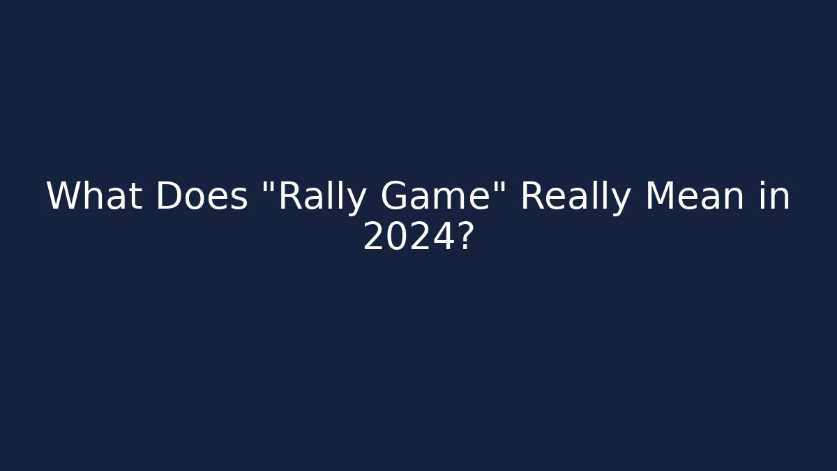 What Does "Rally Game" Really Mean in 2024?