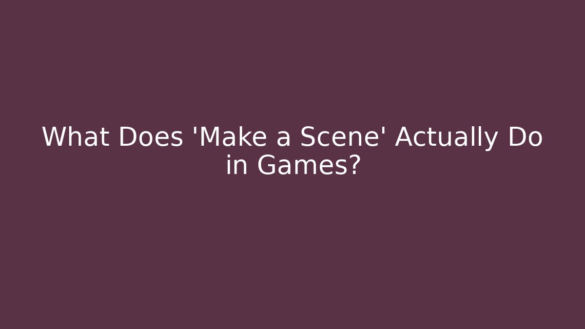 What Does 'Make a Scene' Actually Do in Games? - Método de Aprovação